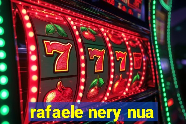 rafaele nery nua